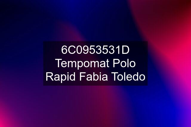 6C0953531D Tempomat Polo Rapid Fabia Toledo