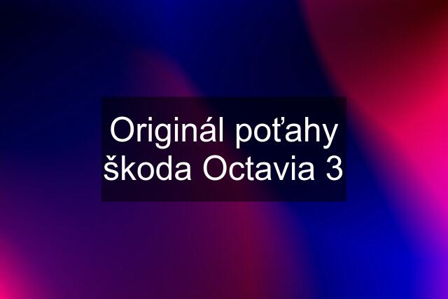 Originál poťahy škoda Octavia 3