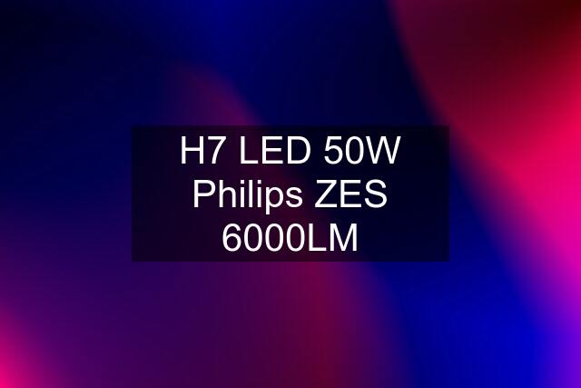 H7 LED 50W Philips ZES 6000LM