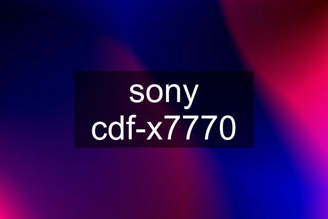 sony cdf-x7770