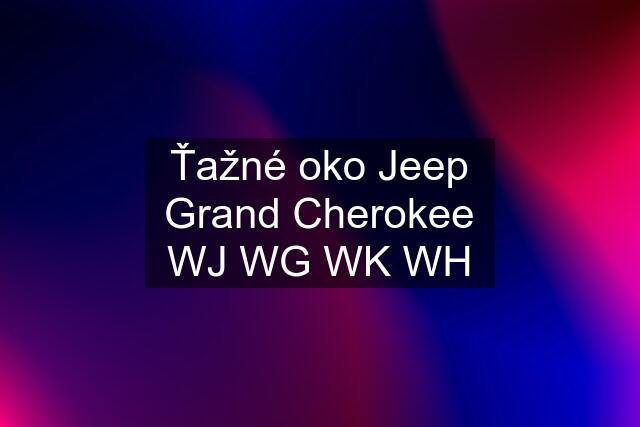 Ťažné oko Jeep Grand Cherokee WJ WG WK WH