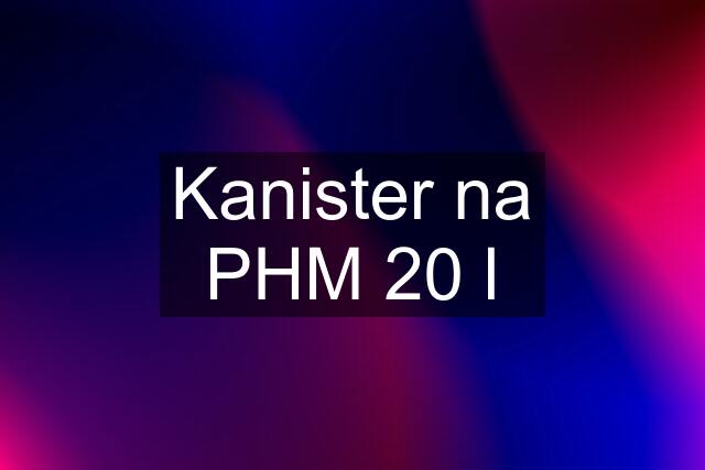 Kanister na PHM 20 l