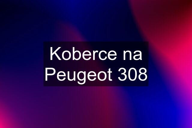 Koberce na Peugeot 308