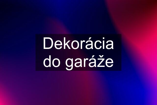 Dekorácia do garáže