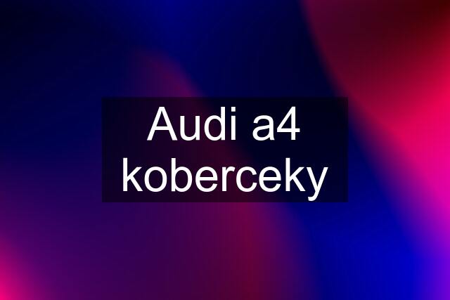 Audi a4 koberceky