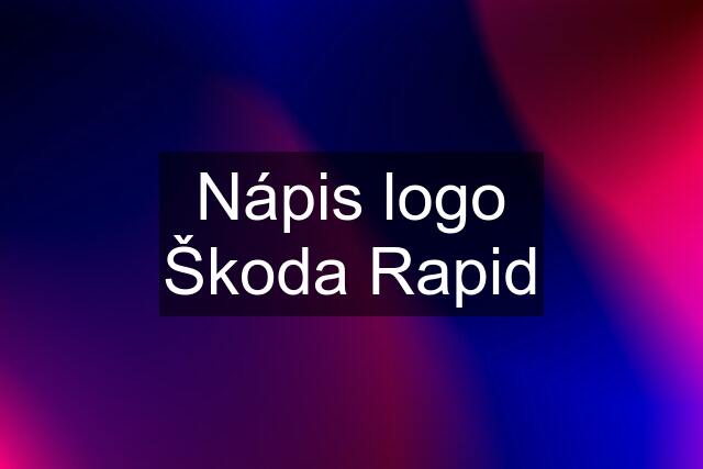 Nápis logo Škoda Rapid