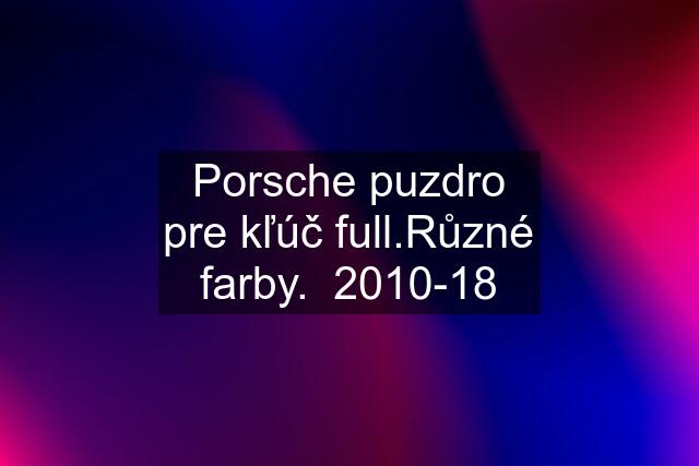 Porsche puzdro pre kľúč full.Různé farby.  2010-18