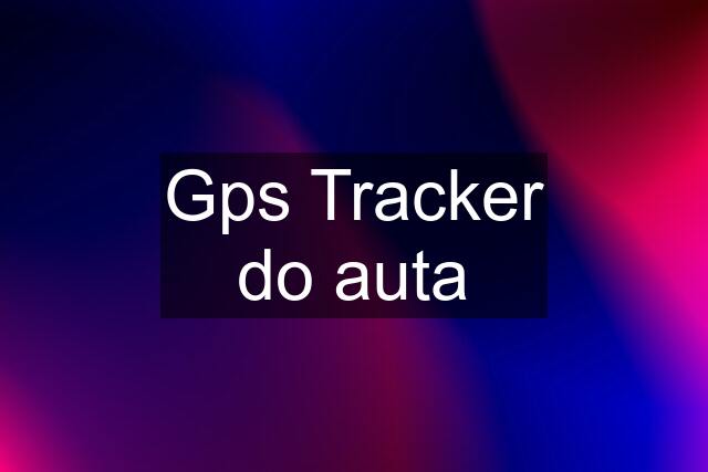 Gps Tracker do auta