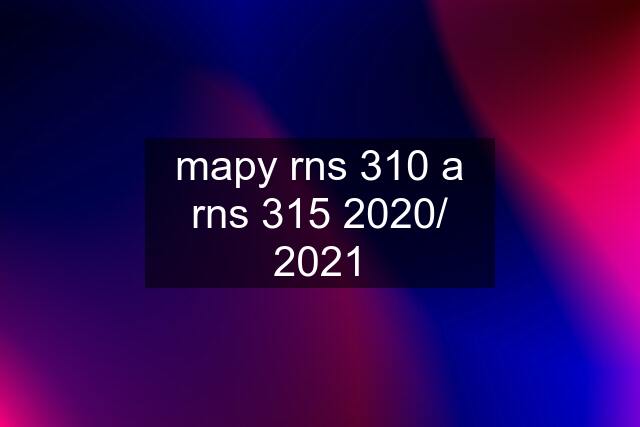 mapy rns 310 a rns 315 2020/ 2021