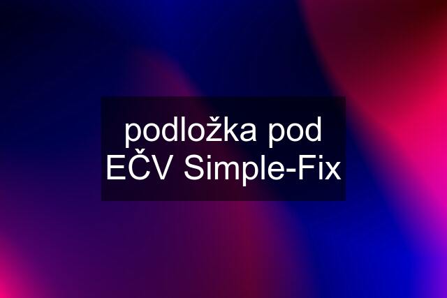 podložka pod EČV Simple-Fix