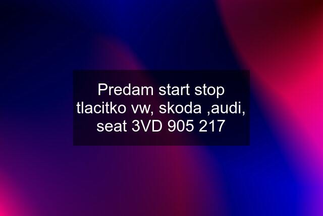 Predam start stop tlacitko vw, skoda ,audi, seat 3VD 905 217