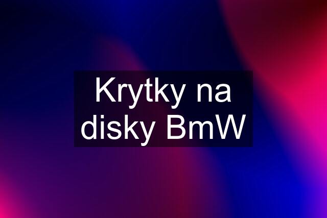 Krytky na disky BmW