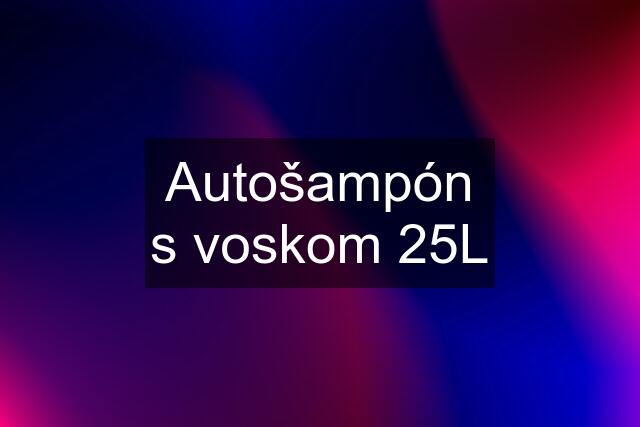 Autošampón s voskom 25L