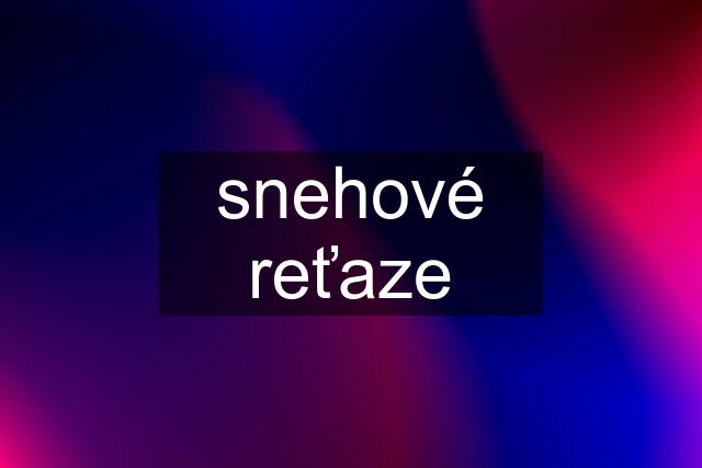 snehové reťaze