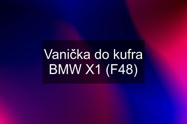 Vanička do kufra BMW X1 (F48)