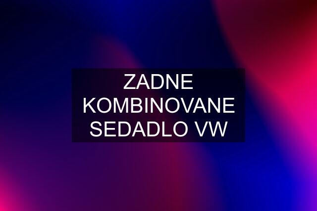 ZADNE KOMBINOVANE SEDADLO VW