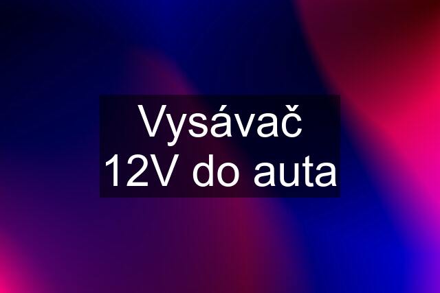 Vysávač 12V do auta