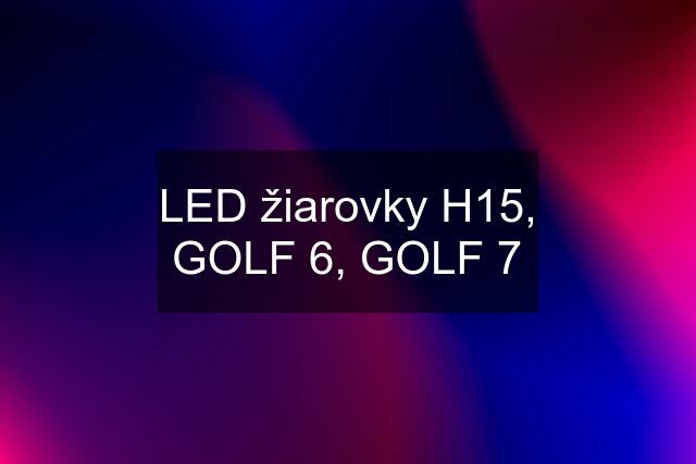 LED žiarovky H15, GOLF 6, GOLF 7