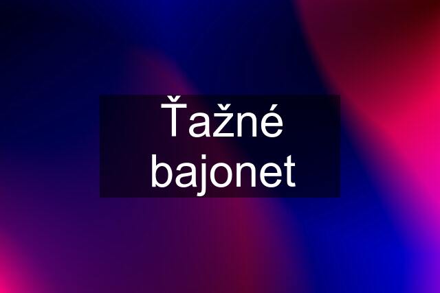 Ťažné bajonet