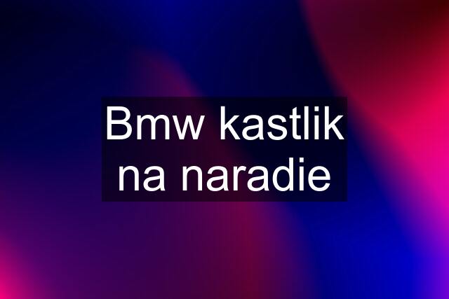 Bmw kastlik na naradie