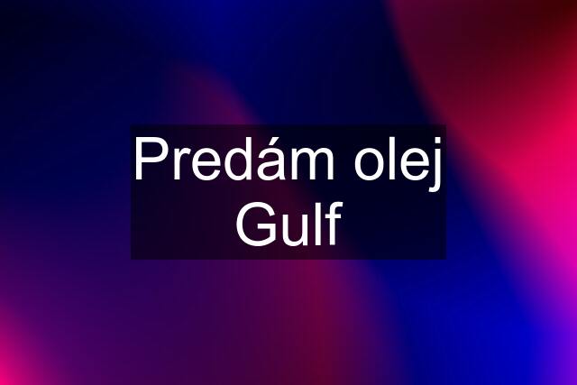 Predám olej Gulf