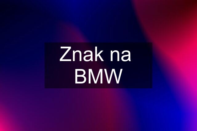 Znak na  BMW