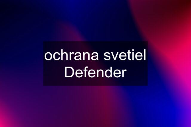 ochrana svetiel Defender