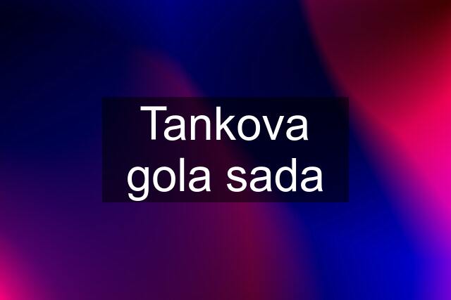 Tankova gola sada