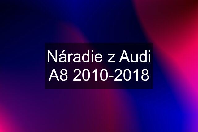 Náradie z Audi A8 2010-2018