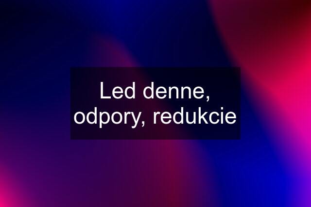 Led denne, odpory, redukcie