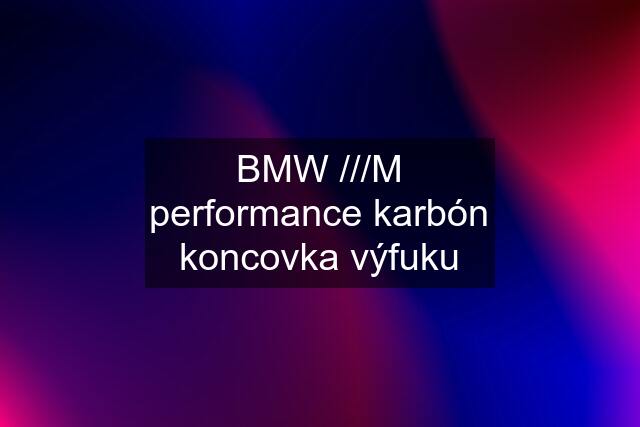 BMW ///M performance karbón koncovka výfuku