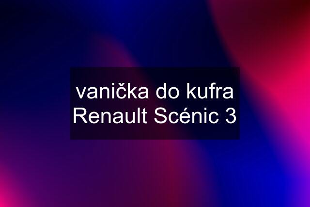 vanička do kufra Renault Scénic 3