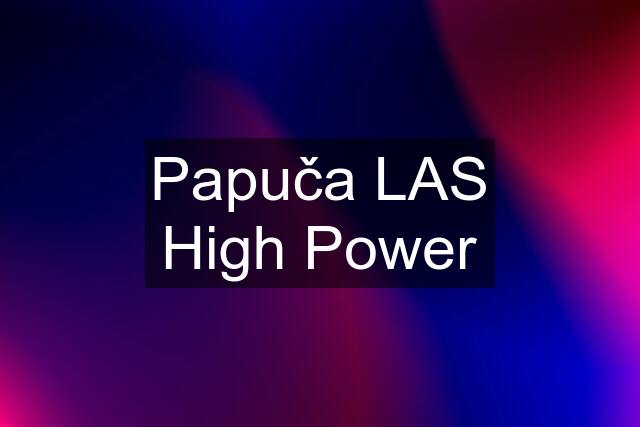 Papuča LAS High Power