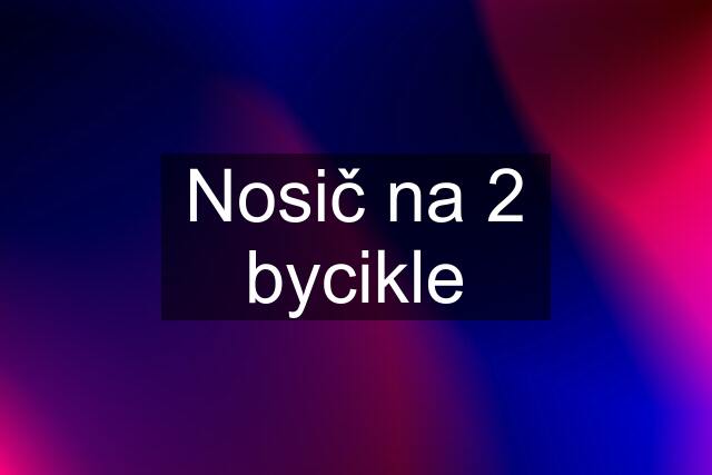 Nosič na 2 bycikle