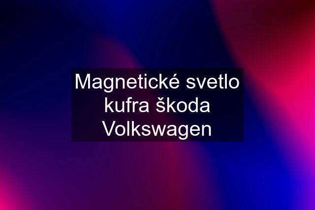 Magnetické svetlo kufra škoda Volkswagen