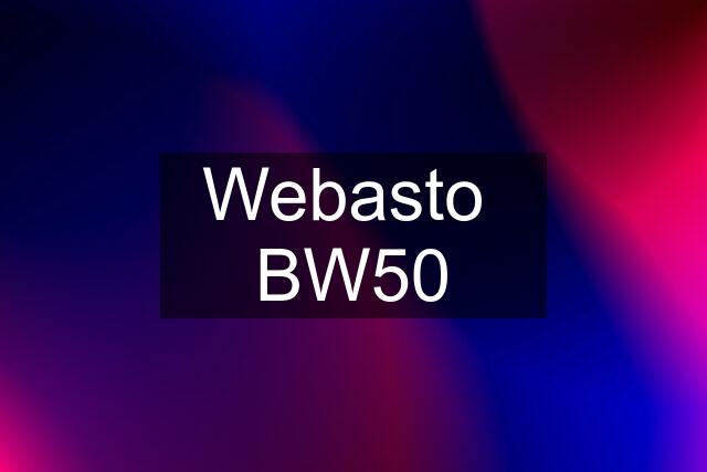 Webasto  BW50