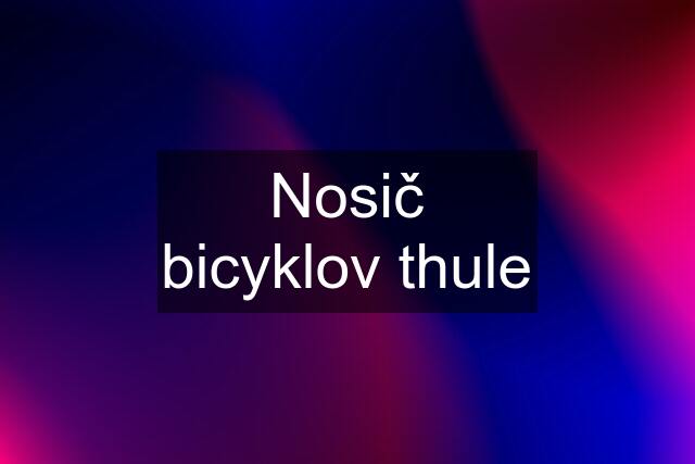 Nosič bicyklov thule