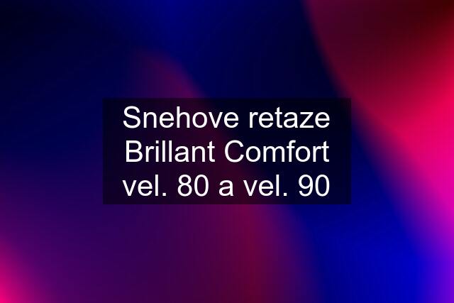 Snehove retaze Brillant Comfort vel. 80 a vel. 90