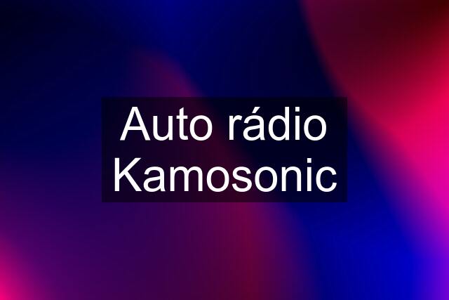 Auto rádio Kamosonic