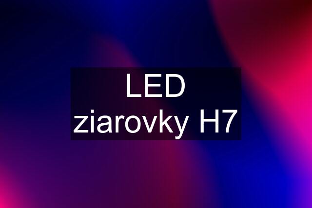 LED ziarovky H7