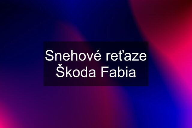 Snehové reťaze Škoda Fabia