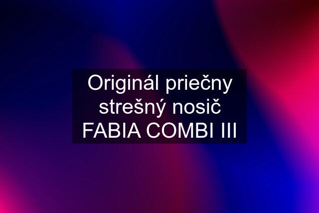 Originál priečny strešný nosič FABIA COMBI III