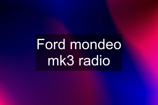 Ford mondeo mk3 radio