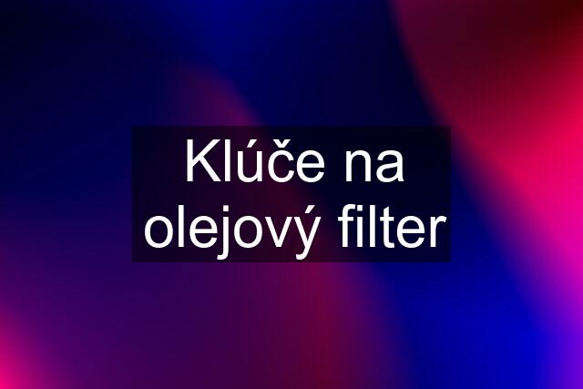 Klúče na olejový filter