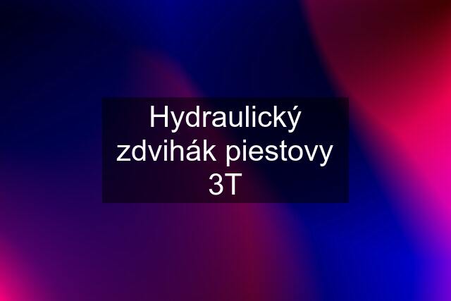 Hydraulický zdvihák piestovy 3T