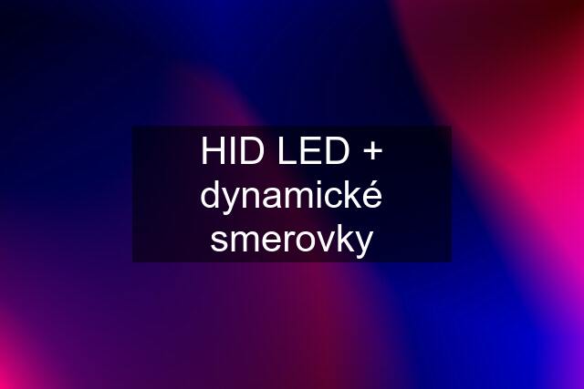 HID LED + dynamické smerovky