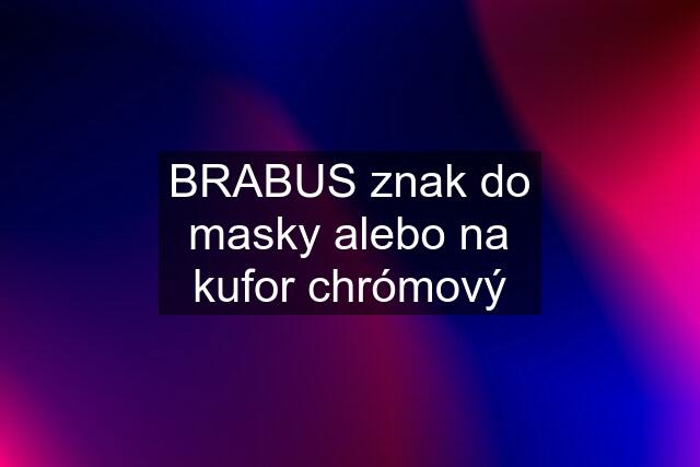 BRABUS znak do masky alebo na kufor chrómový