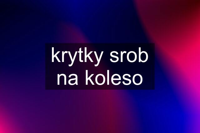 krytky srob na koleso