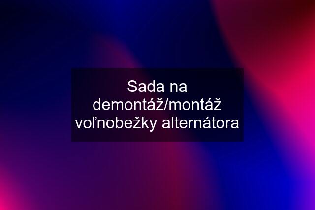 Sada na demontáž/montáž voľnobežky alternátora