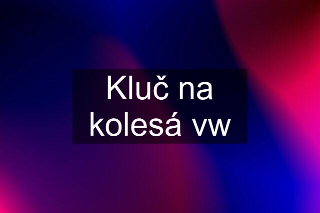 Kluč na kolesá vw